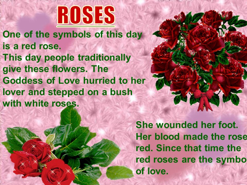 One of the symbols of this day is a red rose. This day people